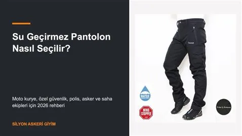Su Geçirmez Pantolon Nasıl Seçilir? Kurye, Güvenlik ve Asker Rehberi